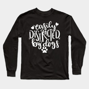 Easily Distracted By Dogs. Funny Dog Lover Quote. Long Sleeve T-Shirt